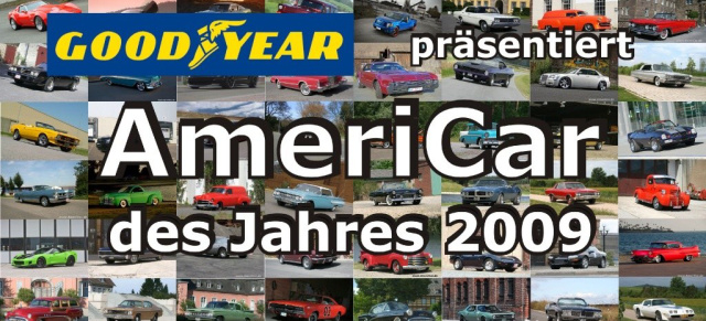GOODYEAR präsentiert: Die große Leserwahl "AmeriCar 2009": Wähl aus den "Autos der Woche" 2009 deinen Favoriten - Unsere Leser wählen das schönste US-Car des Jahres !