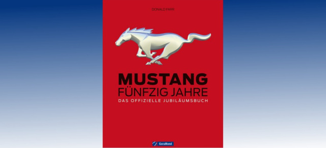 Das ultimative Mustang-Buch: 50 Jahre Ford Mustang: Das Kultauto feiert im Jahr 2014 seinen 50. Geburtstag