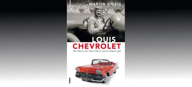 Chevrolet-Biografie: Ein Schweizer namens Louis Chevrolet: Die Biografie des Autorennfahrers und -pioniers (1878  1941) ist jetzt im Buchhandel erhältlich  Vorwort von Bob Lutz