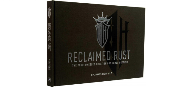 Buchtipp: Reclaimed Rust: The Four-Wheeled Creations of James Hetfield