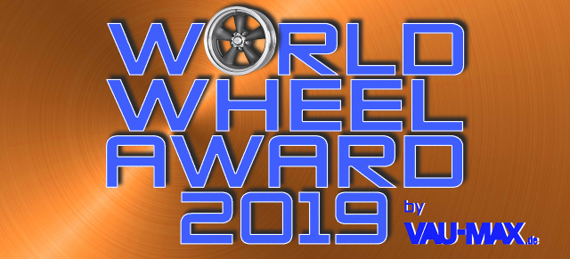 World Wheel Award 2019 by VAU-MAX.de: Hier wird die schönste Felge gesucht!