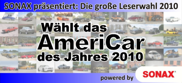 SONAX präsentiert: Die große Leserwahl "AmeriCar 2010": Wählt aus den "Autos der Woche" 2010 deinen Favoriten - Unsere Leser wählen das schönste US-Car des Jahres !