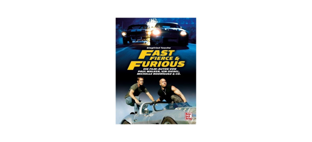 Buchtipp zum Kinostart des 10. "Fast & Furious"- Films am 18. Mai 2023: Fast, Fierce & Furious - Die Film-Autos von Paul Walker, Vin Diesel, Michelle Rodríguez & Co.