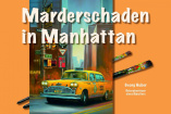 US-Car Bildband: Marderschaden in Manhattan: Reiseabenteuer des Künstlers Georg Huber