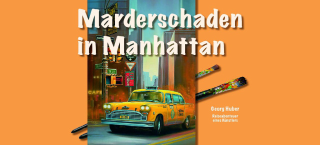 US-Car Bildband: Marderschaden in Manhattan: Reiseabenteuer des Künstlers Georg Huber